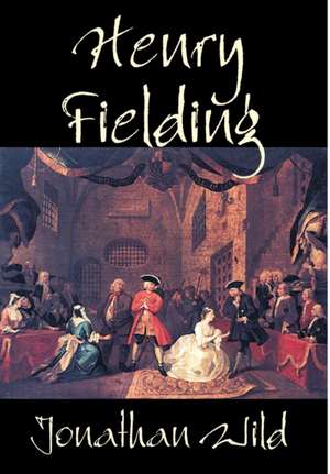 Jonathan Wild by Henry Fielding, Fiction, Classics, Literary de Henry Fielding