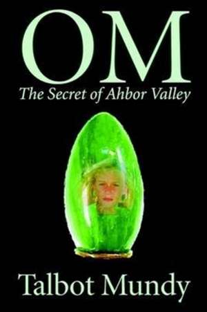 Om -- The Secret of Ahbor Valley de Talbot Mundy