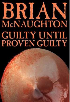 Guilty Until Proven Guilty de Brian McNaughton