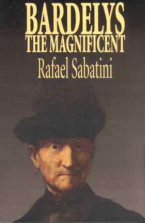 Bardelys the Magnificent by Rafael Sabatini, Historical Fiction de Rafael Sabatini