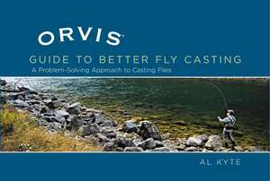 The Orvis Guide to Better Fly Casting de Al Kyte