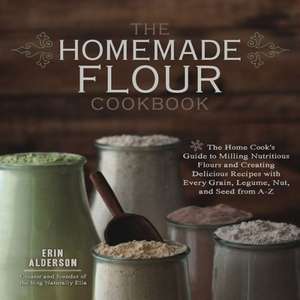 The Homemade Flour Cookbook de Erin Alderson