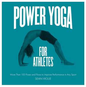 Power Yoga for Athletes de Sean Vigue