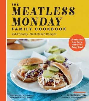 The Meatless Monday Family Cookbook: Kid-Friendly, Plant-Based Recipes [Go Meatless One Day a Week - Or Every Day!] de Jenn Sebestyen