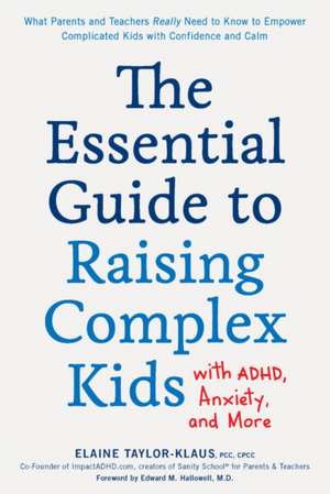 The Essential Guide to Raising Complex Kids with Adhd, Anxiety, and More de Elaine Taylor-Klaus