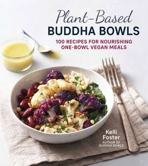 Plant-Based Buddha Bowls de Kelli Foster