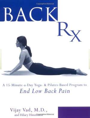 Back RX: A 15-Minute-A-Day Yoga- And Pilates-Based Program to End Low Back Pain de Vijay Vad