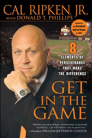 Get in the Game: 8 Elements of Perseverance That Make the Difference de Jr. Ripken, Cal