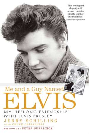 Me And A Guy Named Elvis: My Lifelong Friendship with Elvis Presley de Jerry Schilling