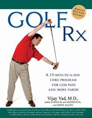 Golf Rx: A Fifteen-Minute-A-Day Core Program for More Yards and Less Pain de Vijay Vad