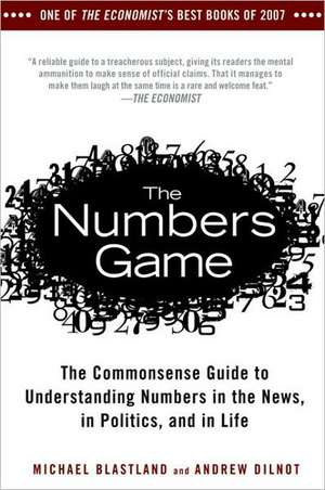 The Numbers Game: The Commonsense Guide to Understanding Numbers in the News, in Politics, and in L Ife de Michael Blastland