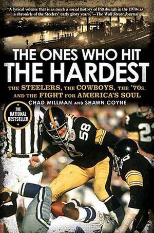 The Ones Who Hit the Hardest: The Steelers, the Cowboys, the '70s, and the Fight for America's Soul de Chad Millman