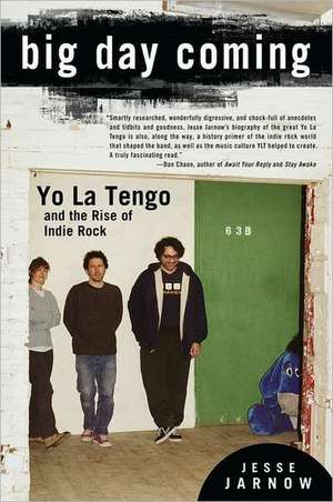 Big Day Coming: Yo La Tengo and the Rise of Indie Rock de Jesse Jarnow