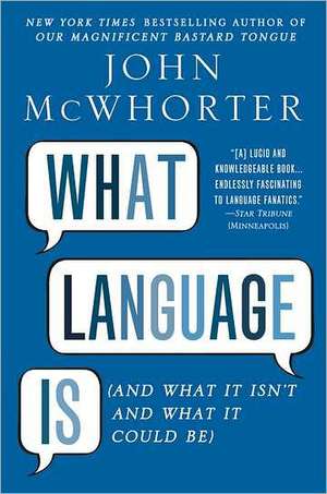 What Language Is: And What It Isn't and What It Could Be de John McWhorter