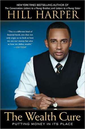 The Wealth Cure: Putting Money in Its Place de Hill Harper