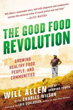 The Good Food Revolution: Growing Healthy Food, People, and Communities de Will Allen