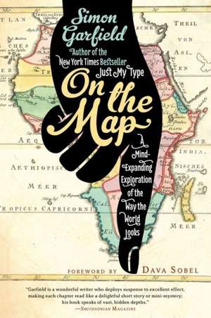 On the Map: A Mind-Expanding Exploration of the Way the World Looks de Simon Garfield