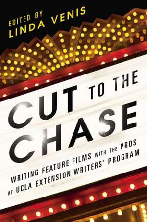 Cut to the Chase: Writing Feature Films with the Pros at UCLA Extension Writers' Program de Linda Venis