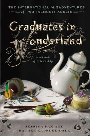 Graduates in Wonderland: The International Misadventures of Two (Almost) Adults de Jessica Pan