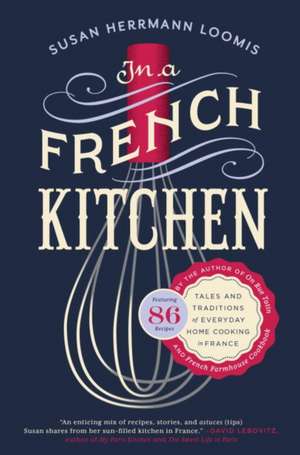 In a French Kitchen: Tales and Traditions of Everyday Home Cooking in France de Susan Herrmann Loomis