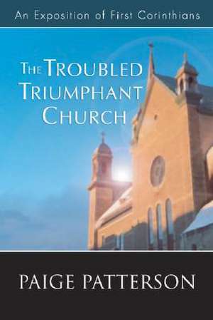 The Troubled Triumphant Church de Paige Patterson