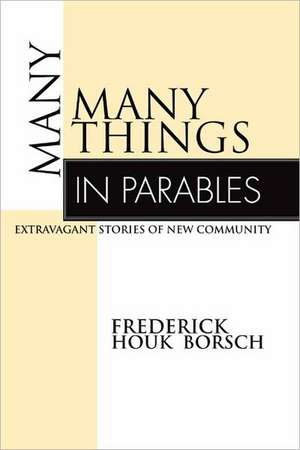 Many Things in Parables: Extravagant Stories of New Community de Frederick Houk Borsch