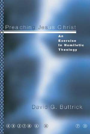 Preaching Jesus Christ de David G. Buttrick