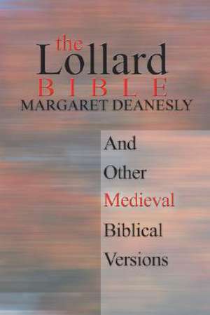 The Lollard Bible: And Other Medieval Biblical Versions de Margaret Deanesly