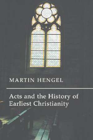 Acts and the History of Earliest Christianity de Martin Hengel