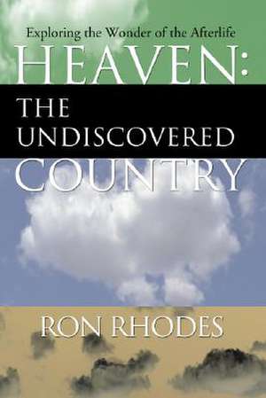 Heaven: Exploring the Wonder of the Afterlife de Ron Rhodes