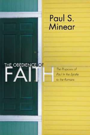 The Obedience of Faith: The Purposes of Paul in the Epistle to the Romans de Paul S. Minear