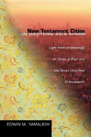 New Testament Cities in Western Asia Minor: Light from Archaeology on Cities of Paul and the Seven Churches of Revelation de Edwin M. Yamauchi