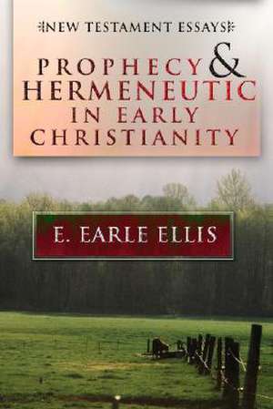 Prophecy and Hermeneuticin Early Christianity: New Testament Essays de E. Earle Ellis