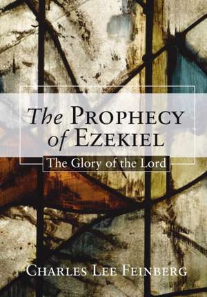 The Prophecy of Ezekiel: The Glory of the Lord de Charles L. Feinberg