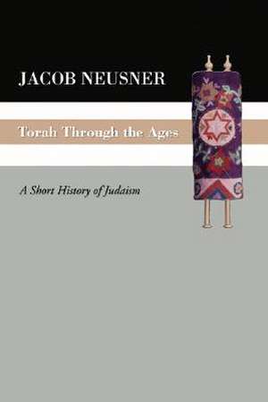 Torah Through the Ages de Jacob Neusner