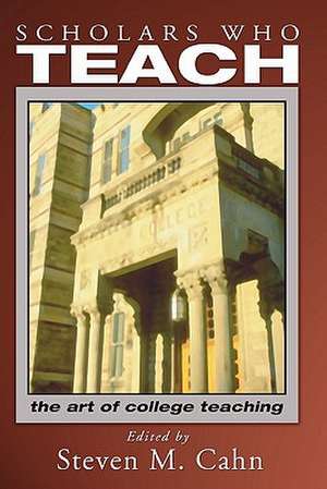 Scholars Who Teach: The Art of College Teaching de Steven M. Cahn