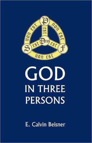 God in Three Persons de E. C. Beisner