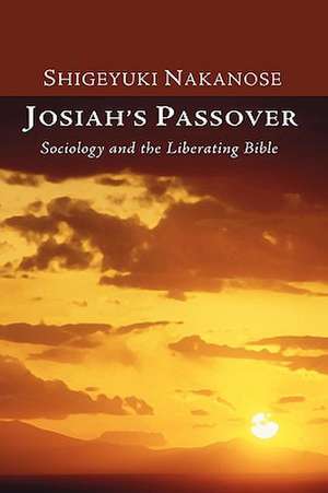 Josiah's Passover: Sociology and the Liberating Bible de Shigeyuki Nakanose