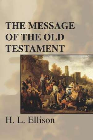 The Message of the Old Testament de H. L. Ellison