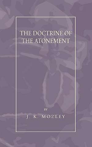 Doctrine of the Atonement de J. K. Mozley