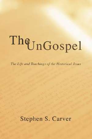 The Ungospel de Stephen S. Carver