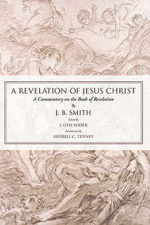 Revelation of Jesus Christ: A Commentary on the Book of Revelation de J. B. Smith