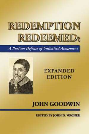 Redemption Redeemed: A Puritan Defense of Unlimited Atonement de John Goodwin