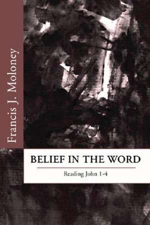 Belief in the Word: John 1-4 de Sdb Moloney, Francis J.