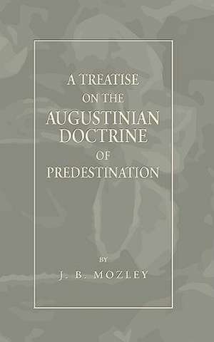 Treatise on the Augustinian Doctrine of Predestination de James Bowling Mozley