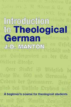 Introduction to Theological German: A Beginner's Course for Theological Students de J. D. Manton