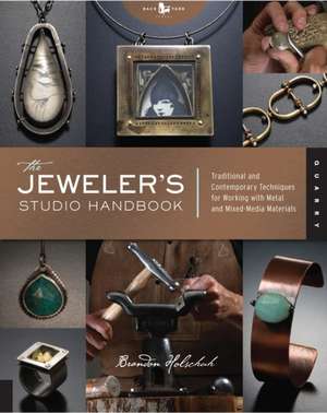 The Jeweler's Studio Handbook: Traditional and Contemporary Techniques for Working with Metal and Mixed-Media Materials de Brandon Holschuh