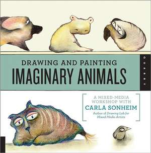 Drawing and Painting Imaginary Animals de Carla Sonheim