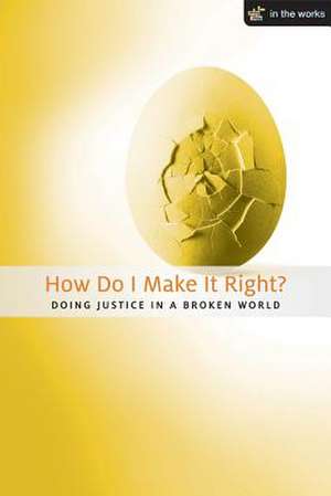 How Do I Make It Right?: Doing Justice in a Broken World de Tracy Young