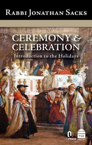 Ceremony & Celebration: Introduction to the Holidays de Jonathan Sacks